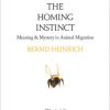 The Homing Instinct: Meaning and Mystery in Animal Migration