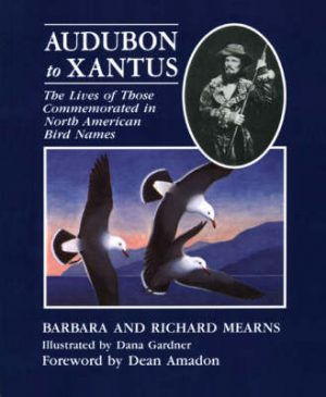 Audubon to Xantus: The Lives of those Commemorated in North American Bird Names