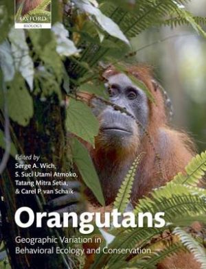 Orangutans: Geographic Variation in Behavioral Ecology and Conservation