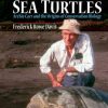 The Man Who Saved Sea Turtles: Archie Carr and the Origins of Conservation Biology