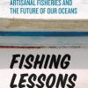 Fishing Lessons: Artisanal Fisheries and the Future of Our Oceans