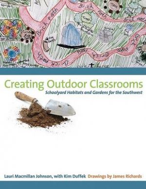 Creating Outdoor Classrooms: Schoolyard Habitats and Gardens for the Southwest