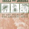Trees & Shrubs of the Trans-Pecos and Adjacent Areas