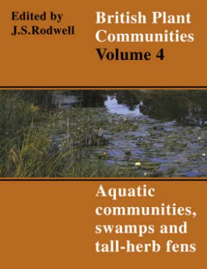 British Plant Communities: Volume 4. Aquatic Communities, Swamps and Tall-Herb Fens.