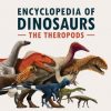 The Encyclopedia of Dinosaurs: The Theropods