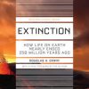 Extinction: How Life on Earth Nearly Ended 250 Million Years Ago - Updated Edition