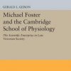 Michael Foster and the Cambridge School of Physiology: The Scientific Enterprise in Late Victorian Society