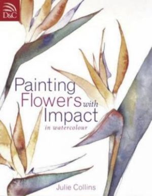 Painting Flowers with Impact: In Watercolour