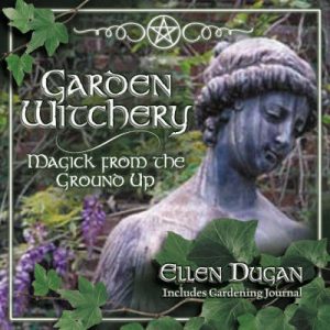 Garden Witchery: Magick from the Ground Up