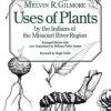 Uses of Plants by the Indians of the Missouri River Region, Enlarged Edition