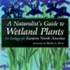 Naturalist's Guide to Wetland Plants: An Ecology for Eastern North America