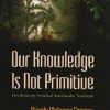 Our Knowledge Is Not Primitive: Decolonizing Botanical Anishinaabe Teachings