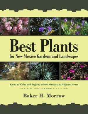 Best Plants for New Mexico Gardens and Landscapes: Keyed to Cities and Regions in New Mexico and Adjacent Areas