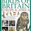 The Illustrated Encyclopedia of Birds of Britain Europe & Africa: A Comprehensive Visual Guide and Identifier to Over 550 Birds