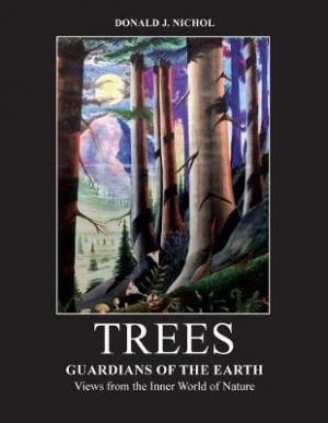 Trees: Guardians of the Earth: Views from the Inner World of Nature