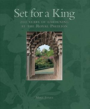 Set for a King: 200 Years of Gardening at the Royal Pavilion