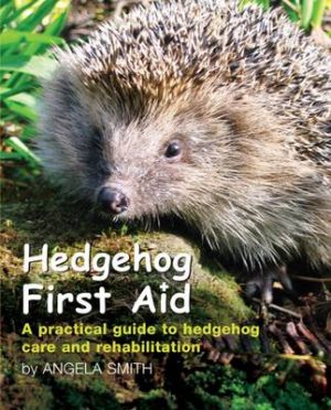 Hedgehog First Aid: A Practical Guide to Hedgehog Care and Rehabilitation