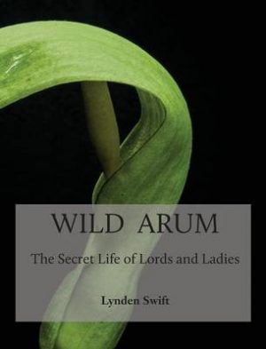 Wild Arum: The Secret Life of Lords and Ladies