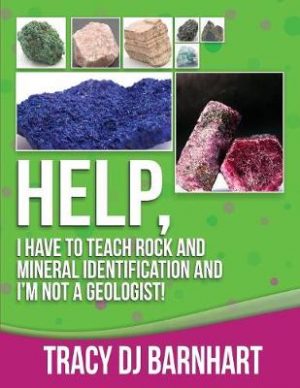 Help, I Have to Teach Rock and Mineral Identification and I'm Not a Geologist!: The Definitive Guide for Teachers and Home School Parents for Teaching Rock and Mineral Identification