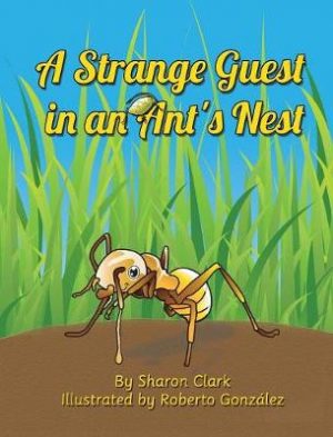 A Strange Guest in an Ant's Nest: A Children's Nature Picture Book, a Fun Ant Story That Kids Will Love
