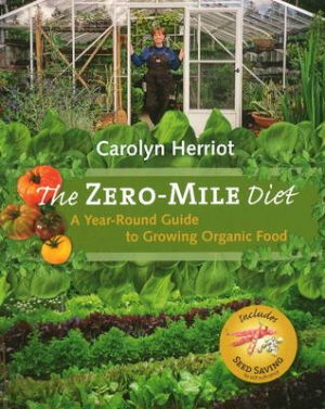Zero-Mile Diet: A Year-Round Guide to Growing Organic Food
