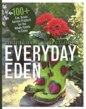 Everyday Eden: 100+ Fun, Green Garden Projects for the Whole Family to Enjoy
