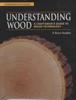 Understanding Wood: A Craftsman's Guide to Wood Technology