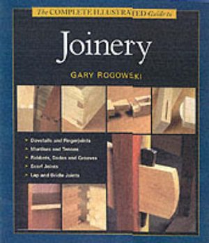 The Complete Illustrated Guide to Joinery
