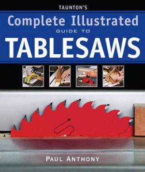 Taunton's Complete Illustrated Guide to Tablesaws