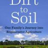 Dirt to Soil: One Family's Journey into Regenerative Agriculture