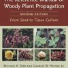 The Reference Manual of Woody Plant Propagation: From Seed to Tissue Culture, Second Edition