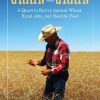 Grain by Grain: A Quest to Revive Ancient Wheat, Rural Jobs, and Healthy Food