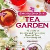 Growing Your Own Tea Garden: Plants and Plans for Growing and Harvesting Traditional and Herbal Teas