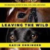 Leaving the Wild - The Unnatural History of Dogs, Cats, Cows, and Horses