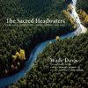 The Sacred Headwaters: The Fight to Save the Stikine, Skeena, and Nass