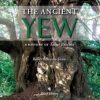 The Ancient Yew: A History of Taxus Baccata