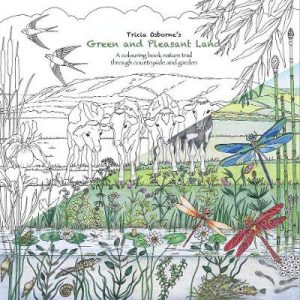 Tricia Osborne's Green and Pleasant Land: A colouring book nature trail through countryside and garden.