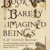 The Book of Barely Imagined Beings: A 21st-Century Bestiary