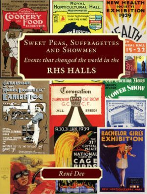 Sweet Peas, Suffragettes and Showmen: Events That Changed the World in RHS Halls