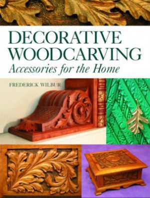 Decorative Woodcarving: Accessories for the Home
