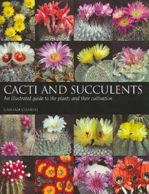 Cacti and Succulents: An illustrated guide to the plants and their cultivation