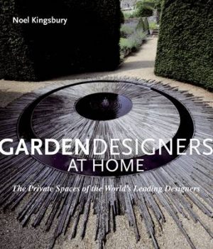 Garden Designers at Home: The Private Spaces of the World's Leading Designers