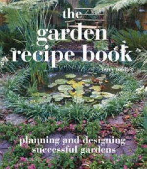 The Garden Recipe Book: Planning and Designing Successful Gardens