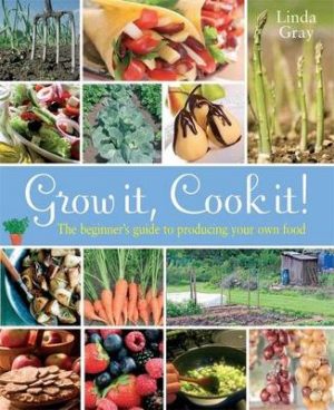 Grow It, Cook It!: The Beginner's Guide to Producing Your Own Food