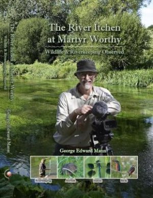 The River Itchen at Martyr Worthy ~ Wildlife & Riverkeeping Observed