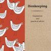 Henkeeping: Inspiration and Practical Advice for Beginners