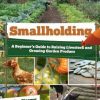 Smallholding: A Beginner's Guide to Raising Livestock and Growing Garden Produce