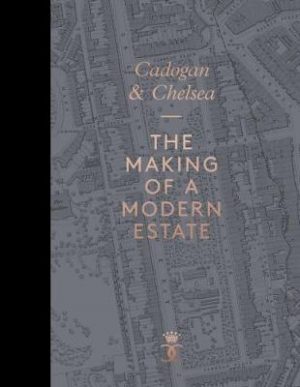 Cadogan & Chelsea: The Making of a Modern Estate