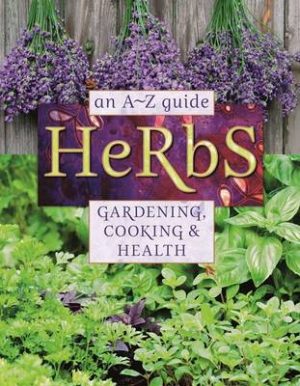 Herbs: An A-Z Guide to Gardening, Cooking