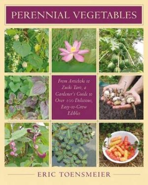 Perennial Vegetables - From Artichokes to Zuiki Taro, a Gardener's Guide to Over 100 Delicious, Easy-to-Grow Edibles